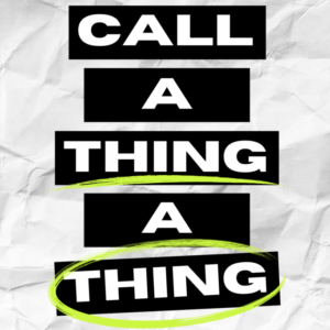 Call A Thing A Thing